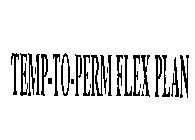 TEMP-TO-PERM FLEX PLAN