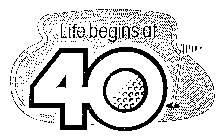 LIFE BEGINS AT 40