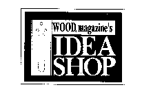 WOOD MAGAZINE'S IDEA SHOP