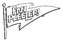 FAN PLEEZER!