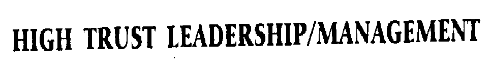 HIGH TRUST LEADERSHIP/MANAGEMENT