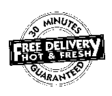 FREE DELIVERY HOT & FRESH 30 MINUTES GUARANTEED