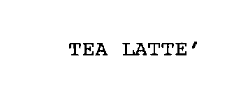 TEA LATTE'