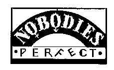 NOBODIES PERFECT