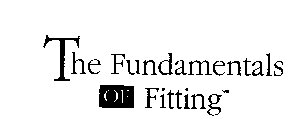 THE FUNDAMENTALS OF FITTING