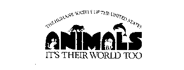 THE HUMANE SOCIETY OF THE UNITED STATES ANIMALS IT'S THEIR WORLD TOO