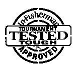 IN-FISHERMAN TOURNAMENT TESTED TOUGH APPROVED