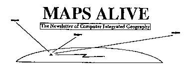 MAPS ALIVE THE NEWSLETTER OF COMPUTER INTEGRATED GEOGRAPHY