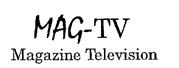 MAG-TV MAGAZINE TELEVISION