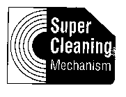 SUPER CLEANING MECHANISM