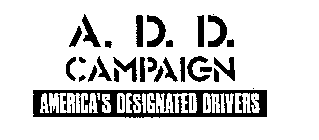 A. D. D. CAMPAIGN AMERICA'S DESIGNATED DRIVERS