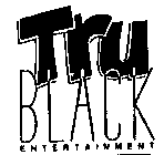TRU BLACK ENTERTAINMENT