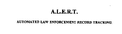 A.L.E.R.T. AUTOMATED LAW ENFORCEMENT RECORD TRACKING