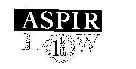 ASPIR LOW 1 1/4 GR.