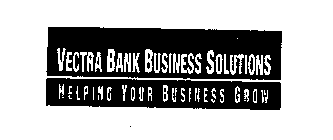 VECTRA BANK BUSINESS SOLUTIONS HELPING YOUR BUSINESS GROW