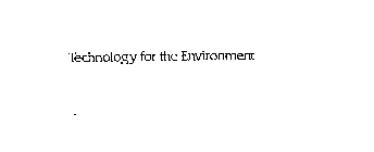 TECHNOLOGY FOR THE ENVIRONMENT