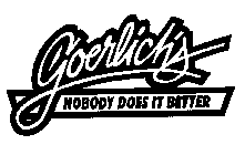 GOERLICH'S NOBODY DOES IT BETTER