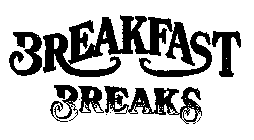 BREAKFAST BREAKS