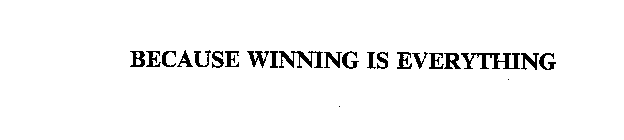 BECAUSE WINNING IS EVERYTHING