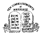 TEN COMMANDMENTS OF MARRIAGE BUY ME GIVE ME TAKE ME DO ME? SHOW ME I NEED I WANT I GOTTA HAVE I CAN'T DO WITHOUT YOU OWE ME