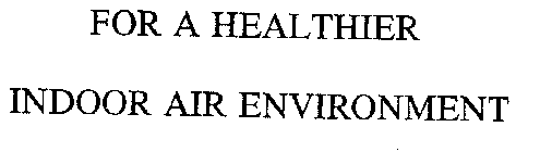 FOR A HEALTHIER INDOOR AIR ENVIRONMENT