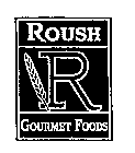 R ROUSH GOURMET FOODS