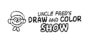 UNCLE FRED'S DRAW AND COLOR SHOW