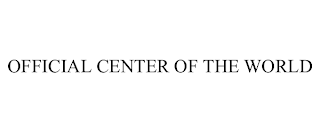 OFFICIAL CENTER OF THE WORLD