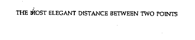 THE MOST ELEGANT DISTANCE BETWEEN TWO POINTS