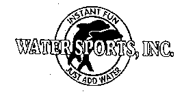 WATER SPORTS, INC. INSTANT FUN JUST ADDWATER