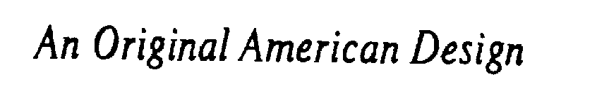AN ORIGINAL AMERICAN DESIGN