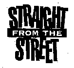 STRAIGHT FROM THE STREET