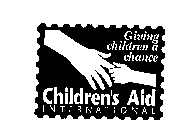 CHILDREN'S AID INTERNATIONAL GIVING CHILDREN A CHANCE