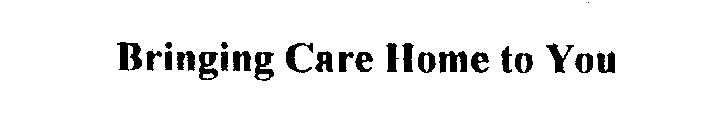 BRINGING CARE HOME TO YOU