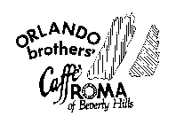 ORLANDO BROTHERS' CAFFE ROMA OF BEVERLY HILLS