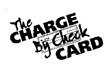 THE CHARGE BY CHECK CARD