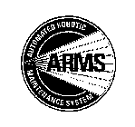 ARMS AUTOMATED ROBOTIC MAINTENANCE SYSTEM