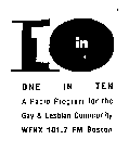 1 IN 10 ONE IN TEN A RADIO PROGRAM FOR THE GAY & LESBIAN COMMUNITY WFNX 101.7 FM BOSTON