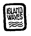 ISLAND WAVES