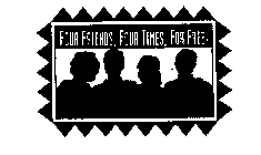 FOUR FRIENDS, FOUR TIMES, FOR FREE!
