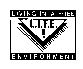 L.I.F.E.! LIVING IN A FREE ENVIRONMENT