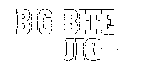 BIG BITE JIG