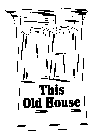 THIS OLD HOUSE
