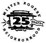 MISTER ROGERS' NEIGHBORHOOD 25 YEARS