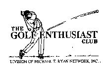 THE GOLF ENTHUSIAST CLUB DIVISION OF MICHAEL T. RYAN NETWORK, INC.