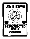 AIDS BE PROTECTED USE A CONDOM