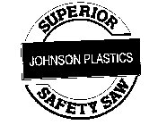 SUPERIOR JOHNSON PLASTICS SAFETY SAW