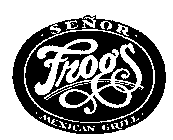 SENOR FROG'S MEXICAN GRILL