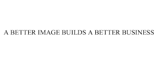 A BETTER IMAGE BUILDS A BETTER BUSINESS