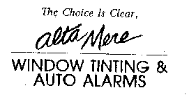THE CHOICE IS CLEAR, ALTA MERE WINDOW TINTING & AUTO ALARMS